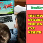 The Impact of Screen Time on Eye Health