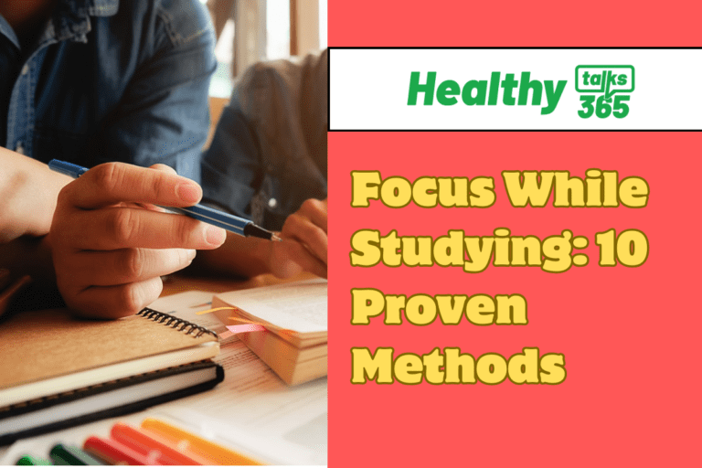 Focus While Studying: 10 Proven Methods