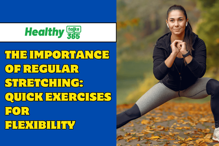 The Importance of Regular Stretching: Quick Exercises for Flexibility