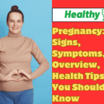 Pregnancy: Signs, Symptoms, Overview, Health Tips You Should Know