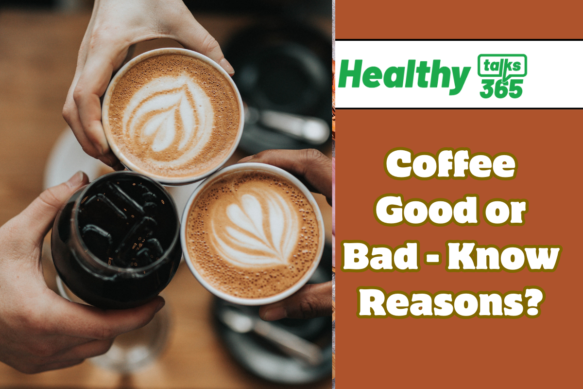 Coffee Good or Bad - Know Reasons?