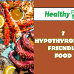 7 HYPOTHYROIDISM FRIENDLY FOOD