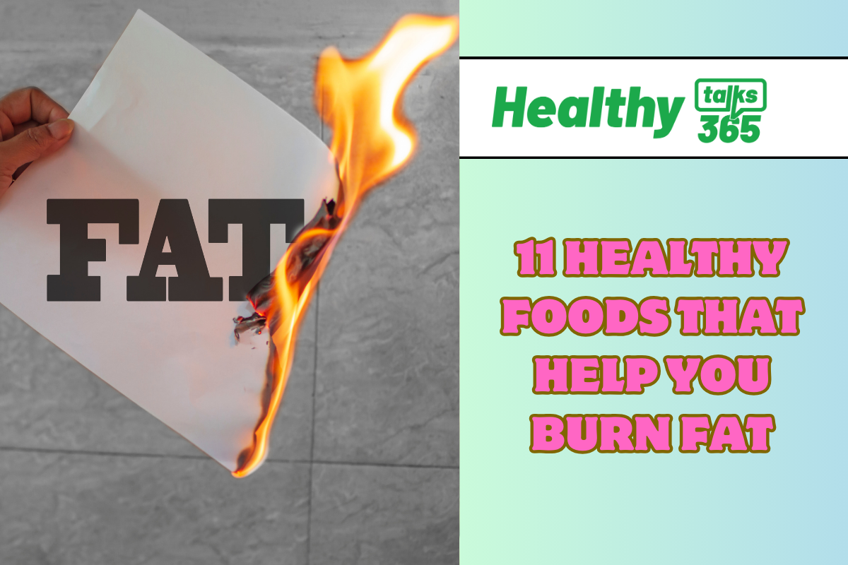 11 HEALTHY FOODS THAT HELP YOU BURN FAT