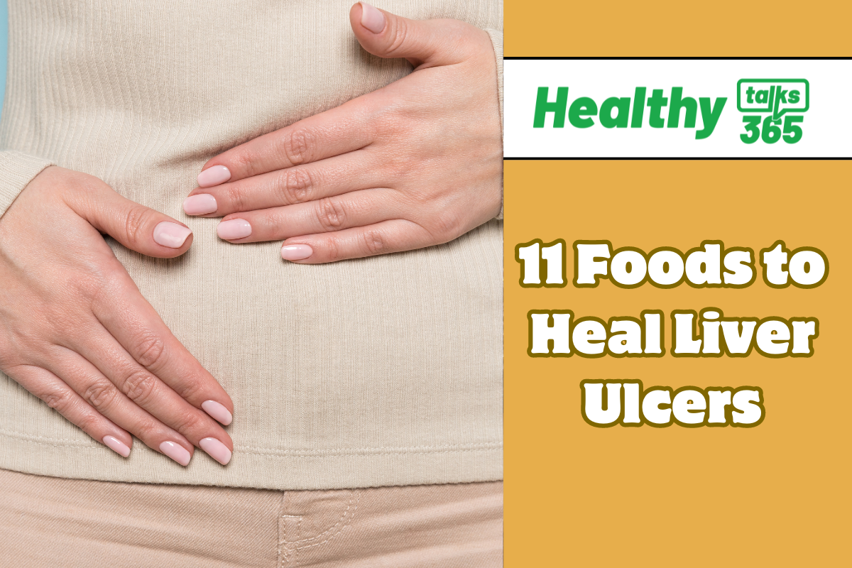 11 Foods to heal liver ulcers