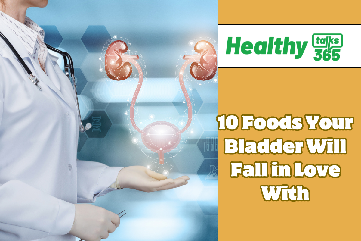 10 Foods Your Bladder Will Fall in Love With - Healthy Talks 365