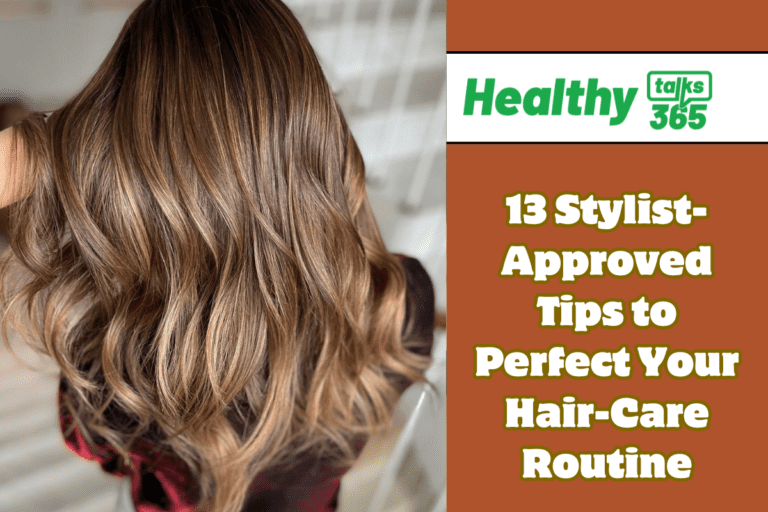 13 Stylist-Approved Tips to Perfect Your Hair-Care Routine