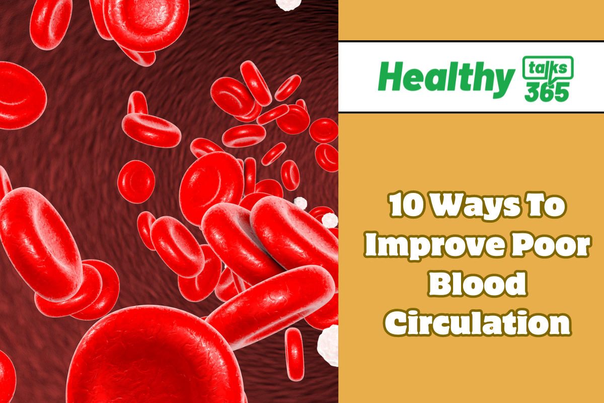 10 Ways To Improve Poor Blood Circulation Healthy Talks 365