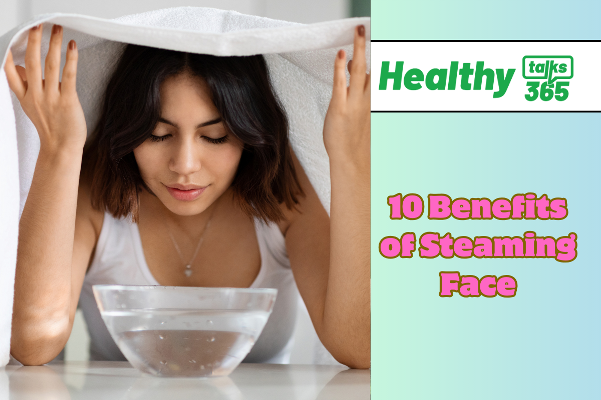 10 Benefits of Steaming Face